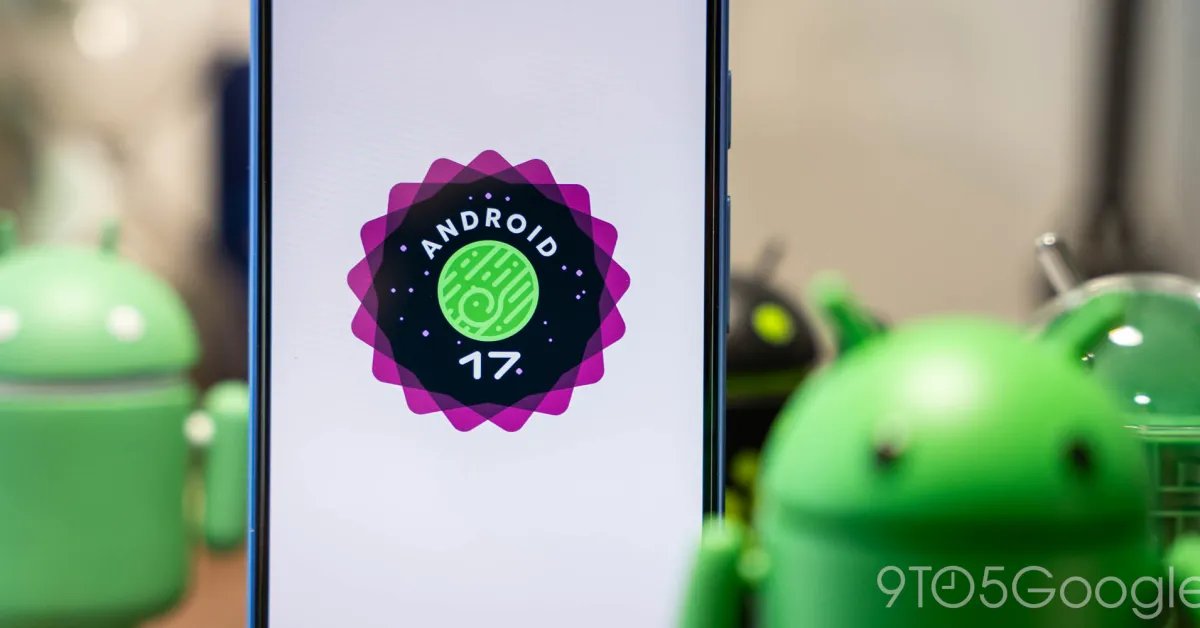 Google rolling out Android 17 QPR1 Beta 9 for Pixel